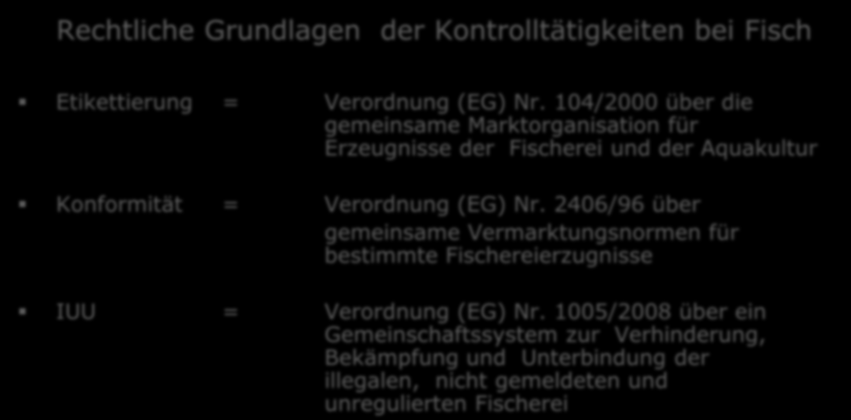 (EG) Nr. 2406/96 über gemeinsame Vermarktungsnormen für bestimmte Fischereierzugnisse IUU = Verordnung (EG) Nr.