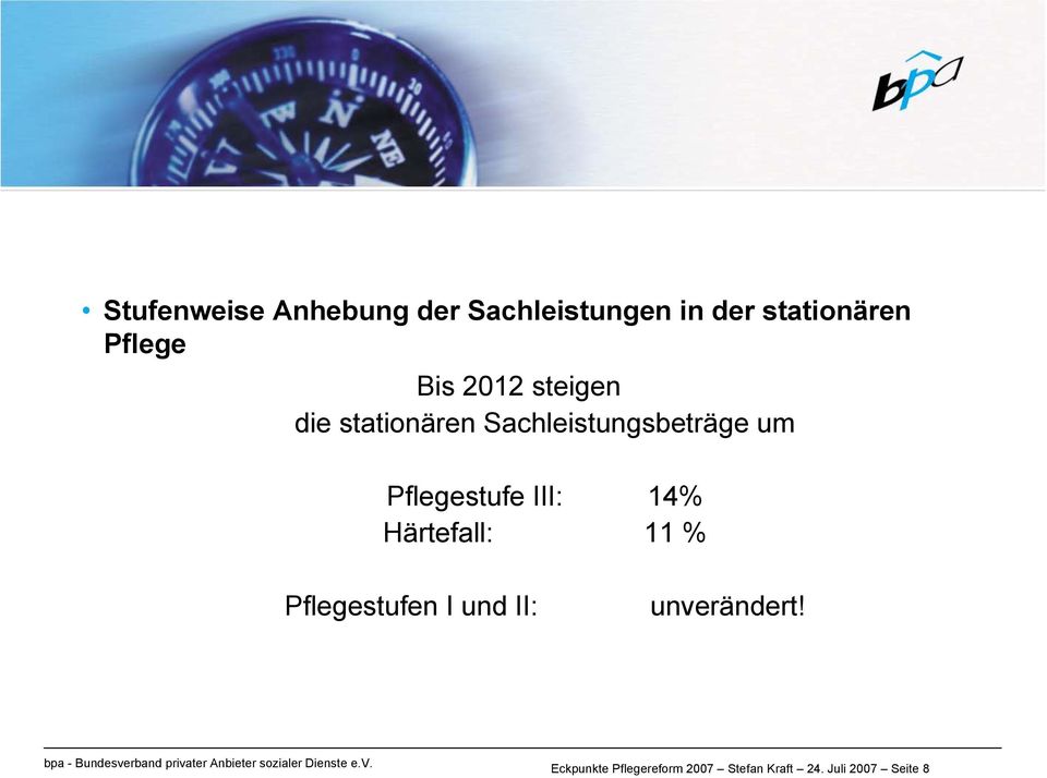 Pflegestufe III: 14% Härtefall: 11 % Pflegestufen I und II: