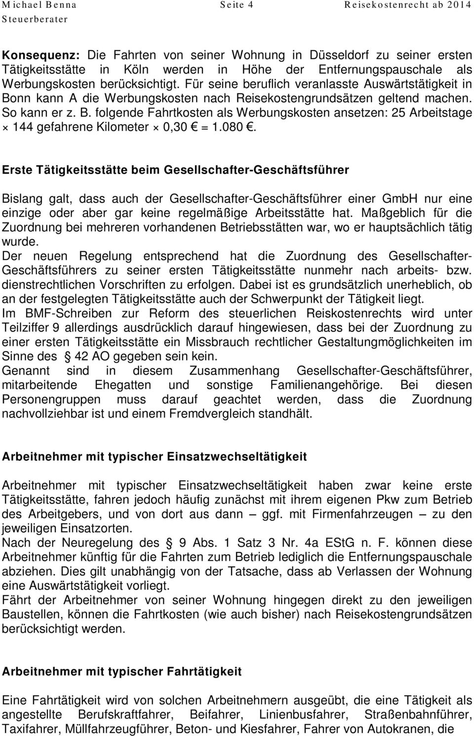 080. Erste Tätigkeitsstätte beim Gesellschafter-Geschäftsführer Bislang galt, dass auch der Gesellschafter-Geschäftsführer einer GmbH nur eine einzige oder aber gar keine regelmäßige Arbeitsstätte