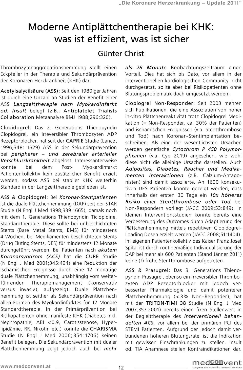 legt (z.b.: Antiplatelet Trialists Collaboration Metaanalyse BMJ 1988;296:320). Clopidogrel: Das 2.