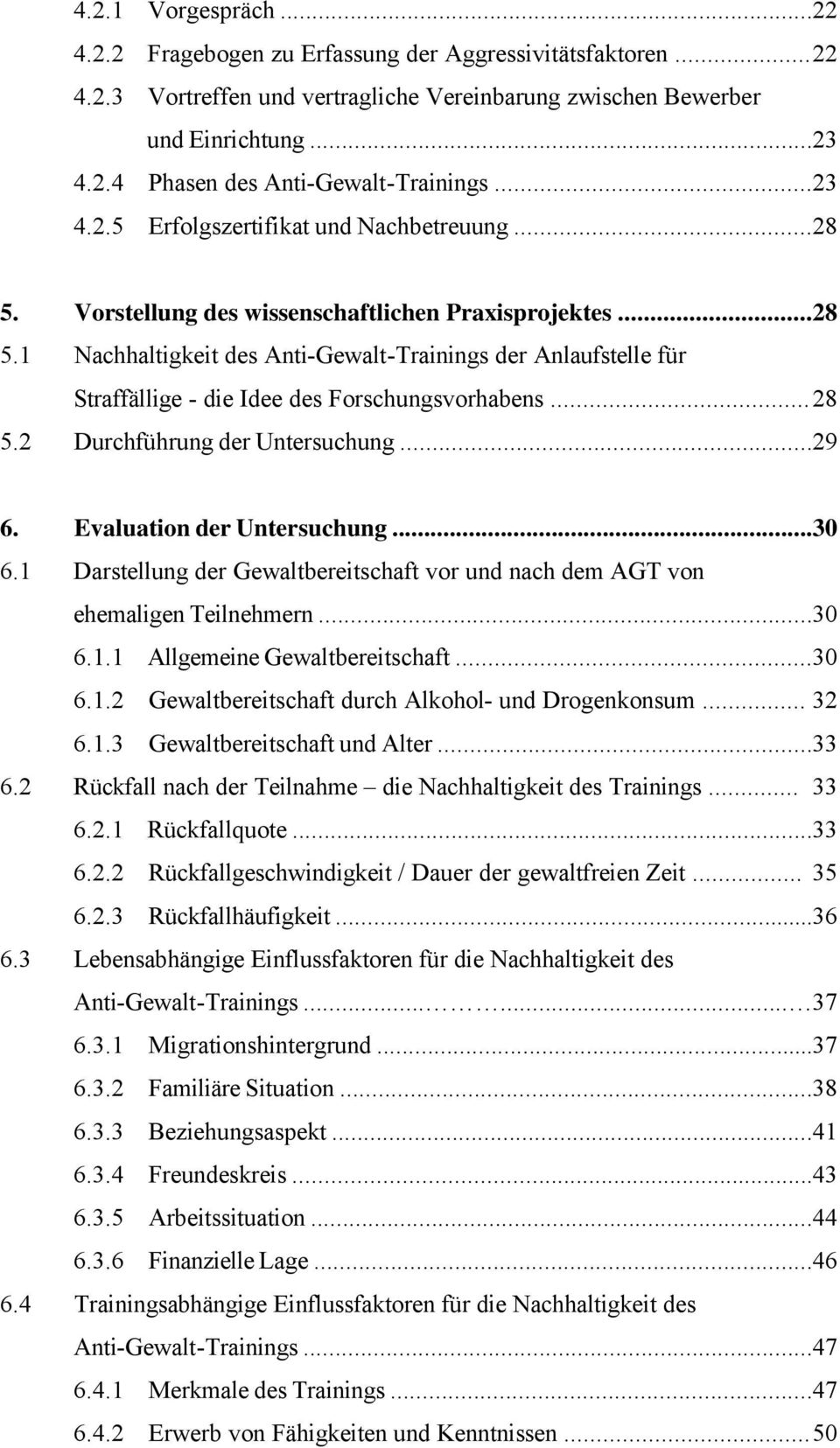 ..28 5.2 DurchfÑhrung der Untersuchung...29 6. Evaluation der Untersuchung...30 6.1 Darstellung der Gewaltbereitschaft vor und nach dem AGT von ehemaligen Teilnehmern...30 6.1.1 Allgemeine Gewaltbereitschaft.