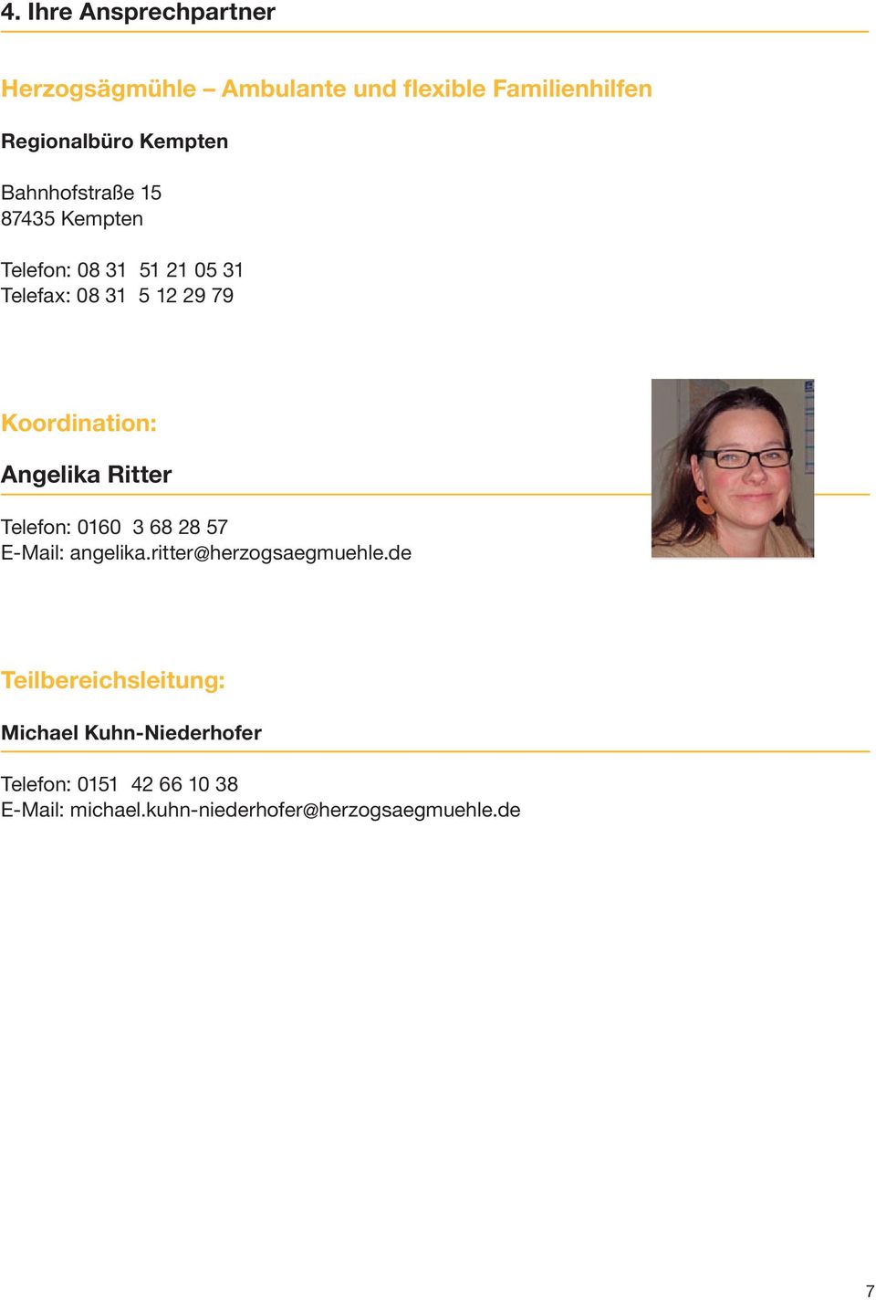 Angelika Ritter Telefon: 0160 3 68 28 57 E-Mail: angelika.ritter@herzogsaegmuehle.