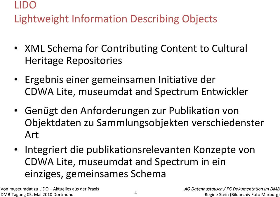 verschiedenster Art Integriert die publikationsrelevanten Konzepte von CDWA Lite, museumdat and Spectrum in ein einziges, gemeinsames Schema Von