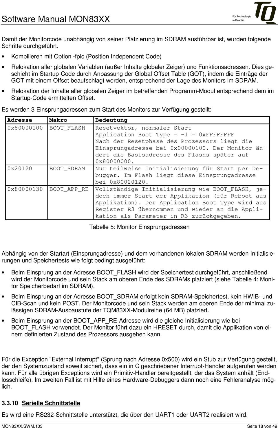 Dies geschieht im Startup-Code durch Anpassung der Global Offset Table (GOT), indem die Einträge der GOT mit einem Offset beaufschlagt werden, entsprechend der Lage des Monitors im SDRAM.