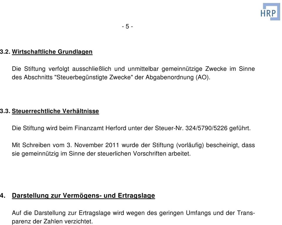 der Abgabenordnung (AO). 3.3. Steuerrechtliche Verhältnisse Die Stiftung wird beim Finanzamt Herford unter der Steuer-Nr. 324/5790/5226 geführt.