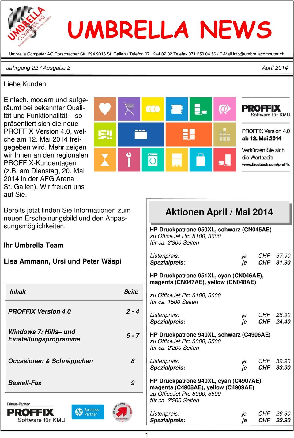 Mai 2014 freigegeben wird. Mehr zeigen wir Ihnen an den regionalen PROFFIX-Kundentagen (z.b. am Dienstag, 20. Mai 2014 in der AFG Arena St. Gallen). Wir freuen uns auf Sie.