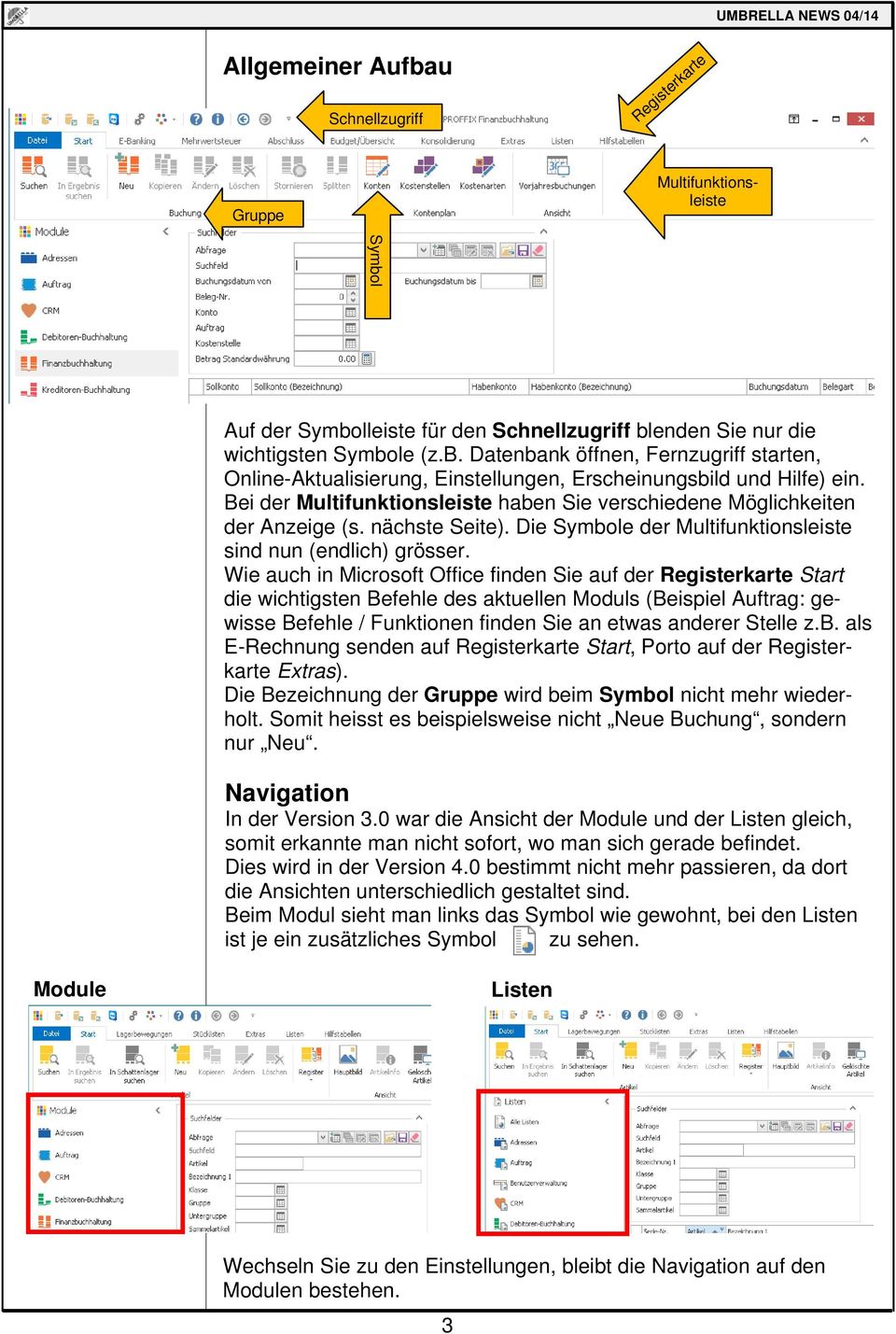 Wie auch in Microsoft Office finden Sie auf der Registerkarte Start die wichtigsten Befehle des aktuellen Moduls (Beispiel Auftrag: gewisse Befehle / Funktionen finden Sie an etwas anderer Stelle z.b.