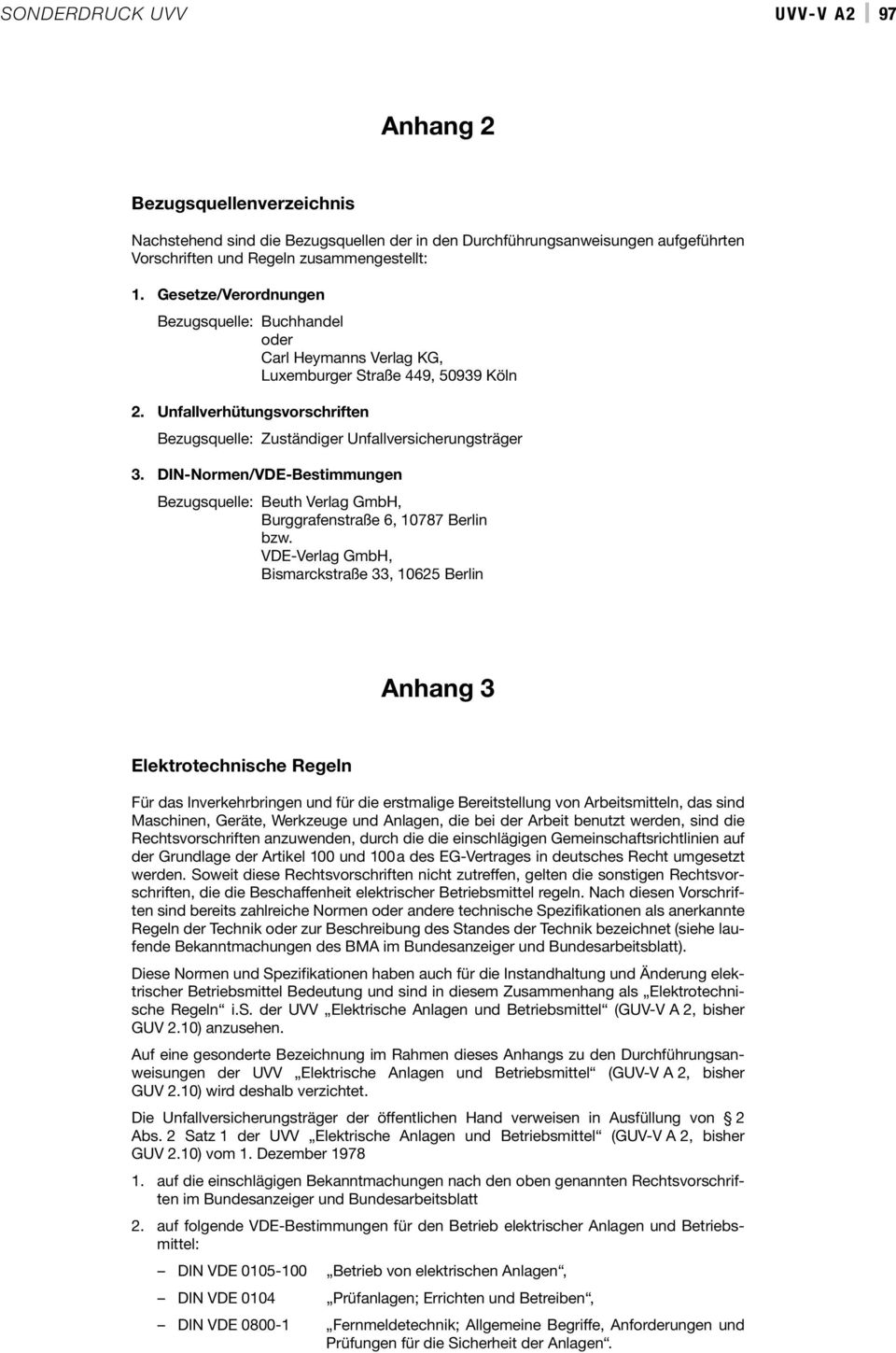 DIN-Normen/VDE-Bestimmungen Bezugsquelle: Beuth Verlag GmbH, Burggrafenstraße 6, 10787 Berlin bzw.