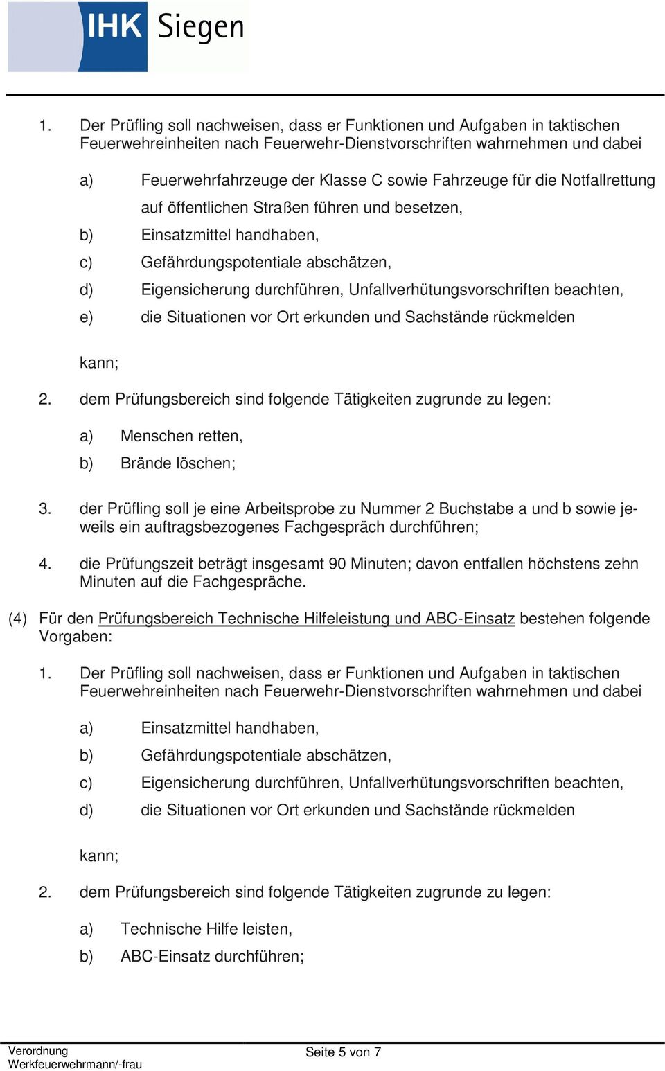 Unfallverhütungsvorschriften beachten, e) die Situationen vor Ort erkunden und Sachstände rückmelden 2.