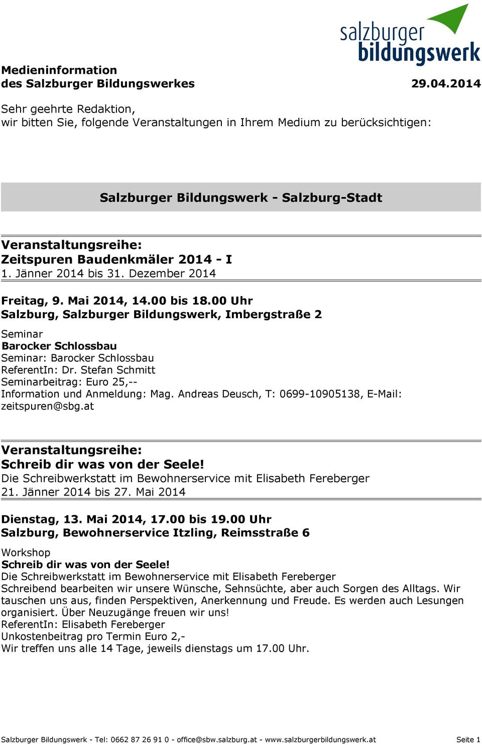 Jänner 2014 bis 31. Dezember 2014 Freitag, 9. Mai 2014, 14.00 bis 18.00 Uhr Salzburg, Salzburger Bildungswerk, Imbergstraße 2 Seminar Barocker Schlossbau Seminar: Barocker Schlossbau ReferentIn: Dr.