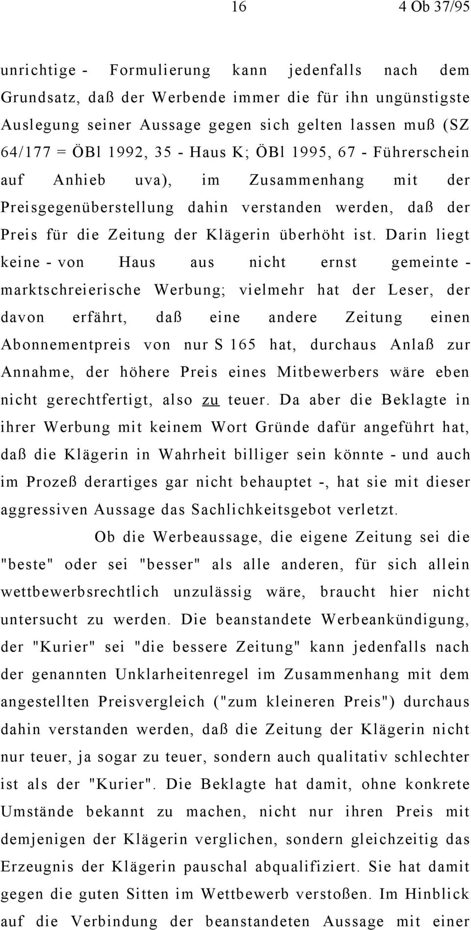 Darin liegt keine - von Haus aus nicht ernst gemeinte - marktschreierische Werbung; vielmehr hat der Leser, der davon erfährt, daß eine andere Zeitung einen Abonnementpreis von nur S 165 hat,