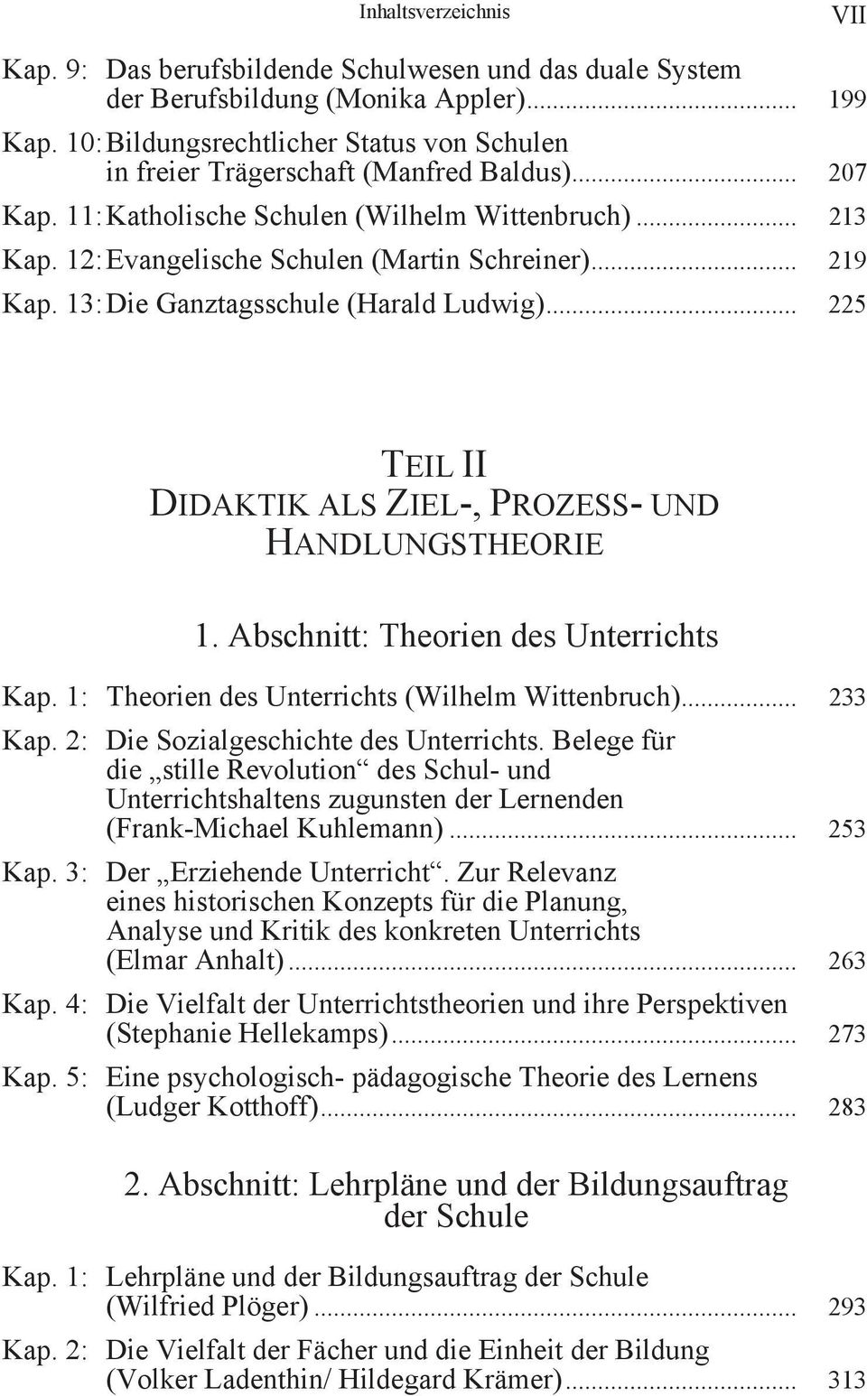 .. 219 Kap. 13: Die Ganztagsschule (Harald Ludwig)... 225 TEIL II DIDAKTIK ALS ZIEL-, PROZESS- UND HANDLUNGSTHEORIE 1. Abschnitt: Theorien des Unterrichts Kap.