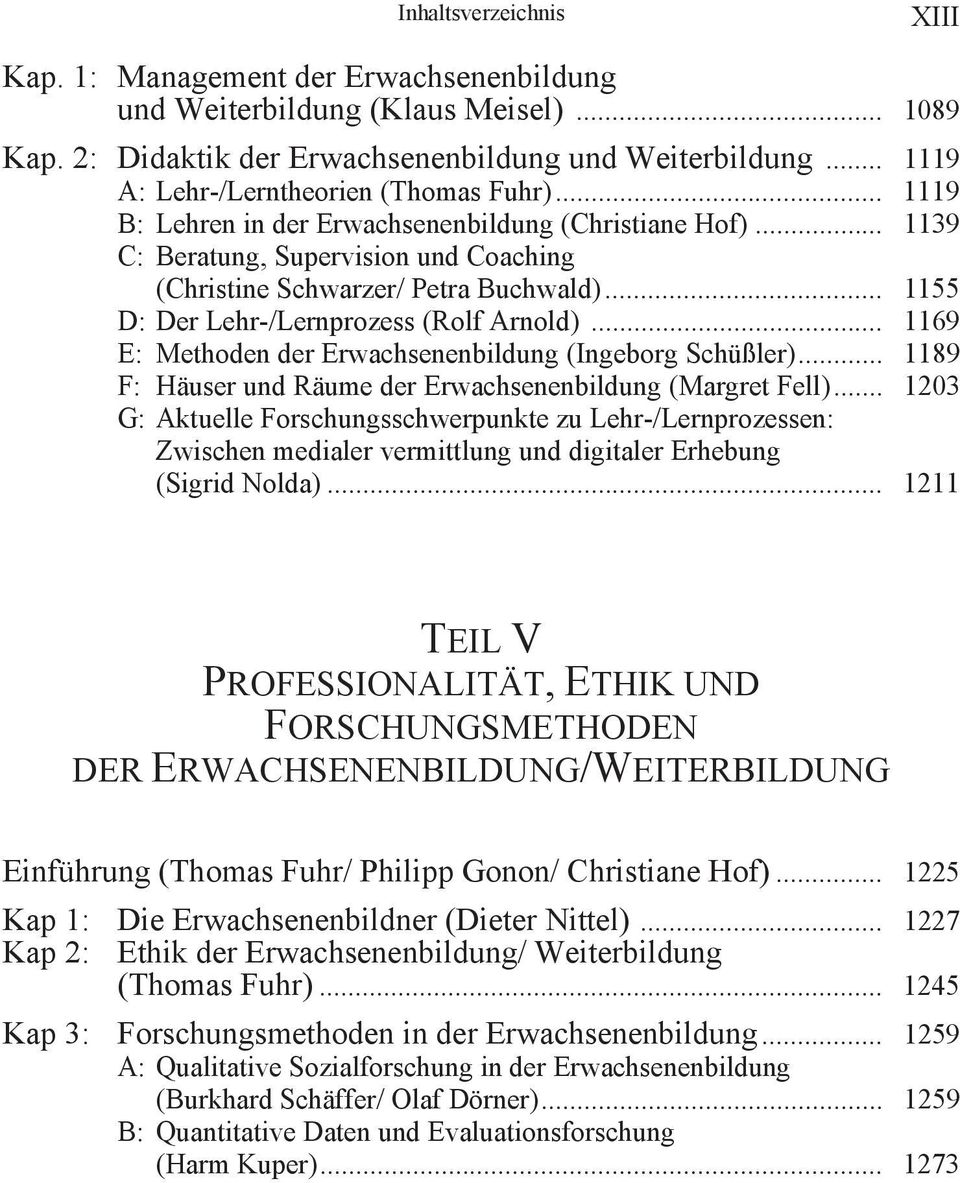 .. 1155 D: Der Lehr-/Lernprozess (Rolf Arnold)... 1169 E: Methoden der Erwachsenenbildung (Ingeborg Schüßler)... 1189 F: Häuser und Räume der Erwachsenenbildung (Margret Fell).