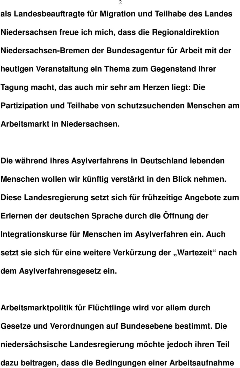 Die während ihres Asylverfahrens in Deutschland lebenden Menschen wollen wir künftig verstärkt in den Blick nehmen.