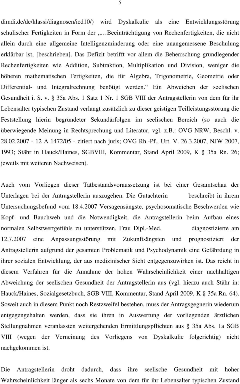 Intelligenzminderung oder eine unangemessene Beschulung erklärbar ist, [beschrieben].