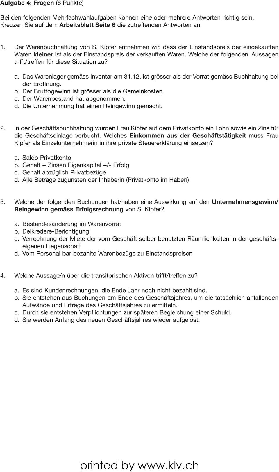 Welche der folgenden Aussagen trifft/treffen für diese Situation zu? a. Das Warenlager gemäss Inventar am 31.12. ist grösser als der Vorrat gemäss Buchhaltung be