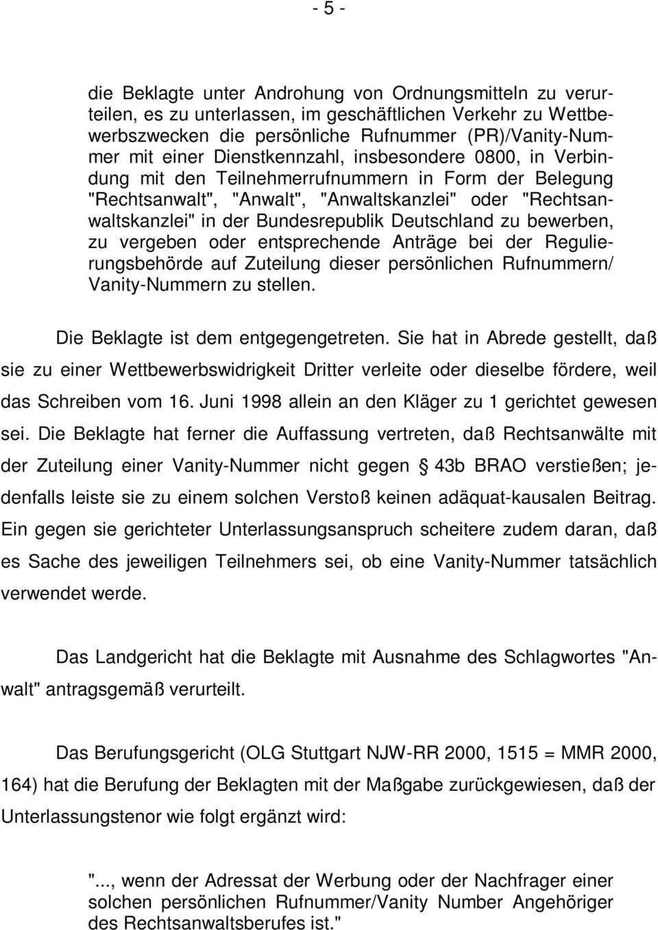 Deutschland zu bewerben, zu vergeben oder entsprechende Anträge bei der Regulierungsbehörde auf Zuteilung dieser persönlichen Rufnummern/ Vanity-Nummern zu stellen.