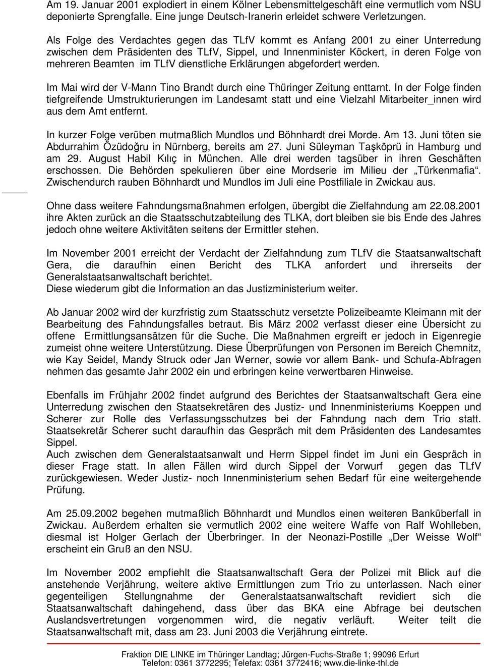 dienstliche Erklärungen abgefordert werden. Im Mai wird der V-Mann Tino Brandt durch eine Thüringer Zeitung enttarnt.