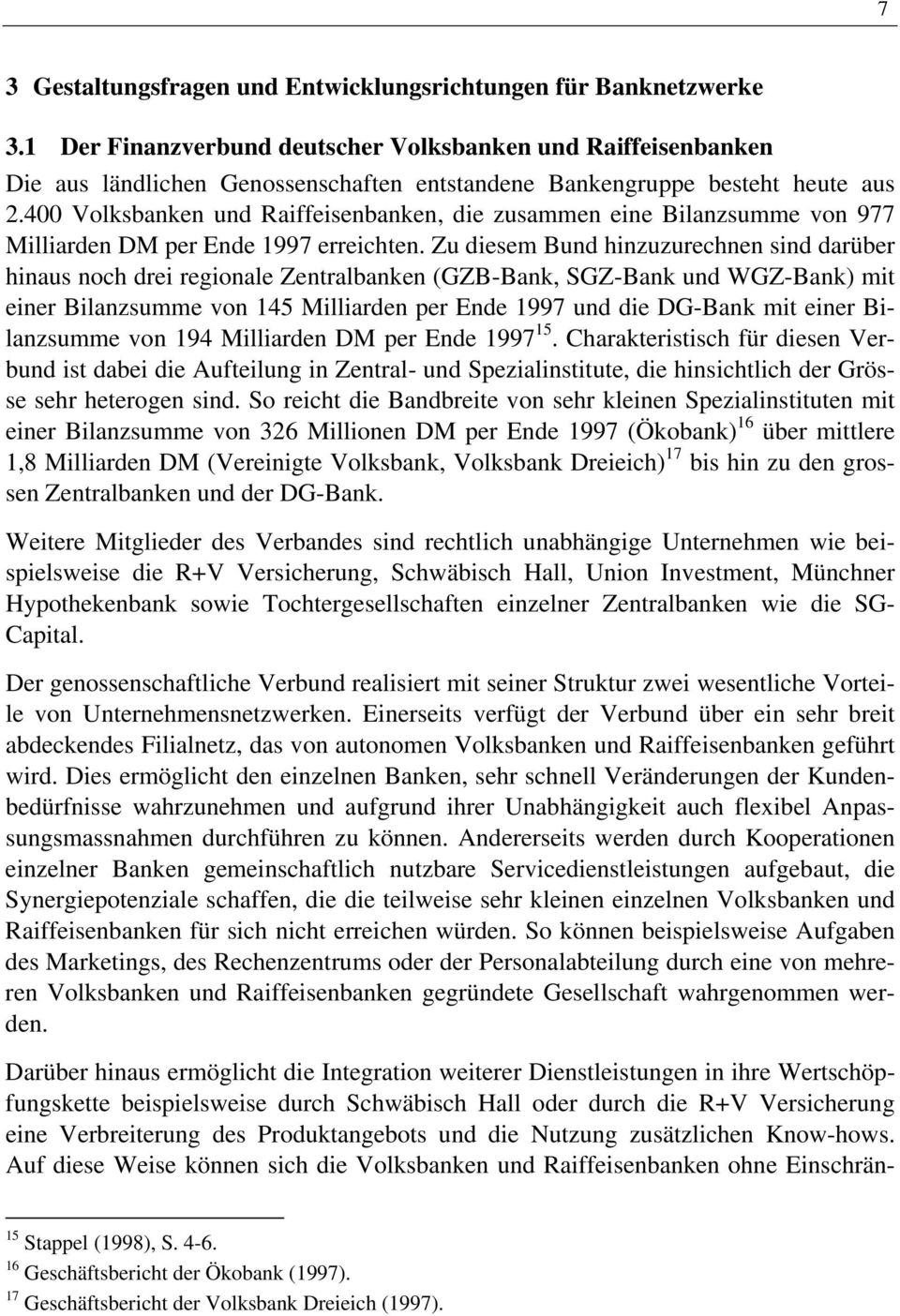 400 Volksbanken und Raiffeisenbanken, die zusammen eine Bilanzsumme von 977 Milliarden DM per Ende 1997 erreichten.