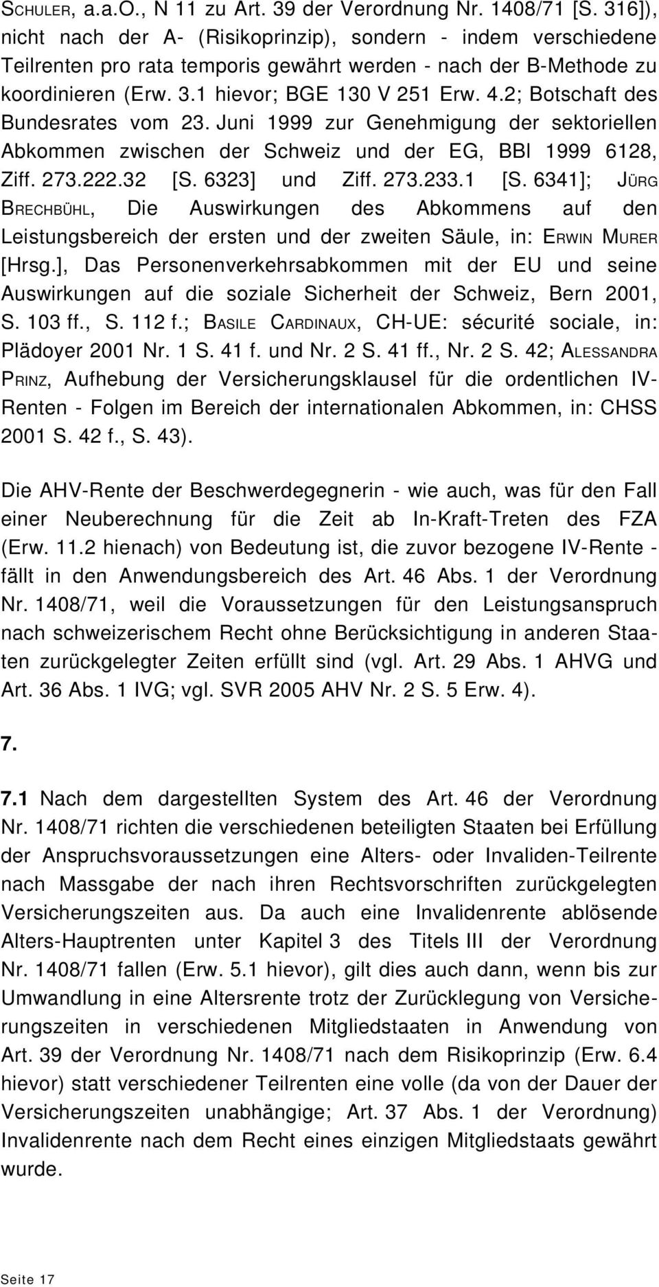 2; Botschaft des Bundesrates vom 23. Juni 1999 zur Genehmigung der sektoriellen Abkommen zwischen der Schweiz und der EG, BBl 1999 6128, Ziff. 273.222.32 [S. 6323] und Ziff. 273.233.1 [S.