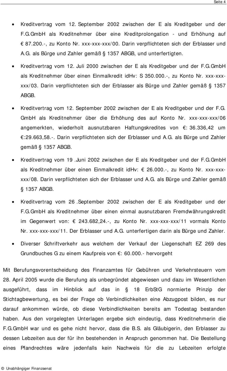 000.-, zu Konto Nr. xxx-xxxxxx/03. Darin verpflichteten sich der Erblasser als Bürge und Zahler gemäß 1357 ABGB. Kreditvertrag vom 12. September 2002 zwischen der E als Kreditgeber und der F.G. GmbH als Kreditnehmer über die Erhöhung des auf Konto Nr.