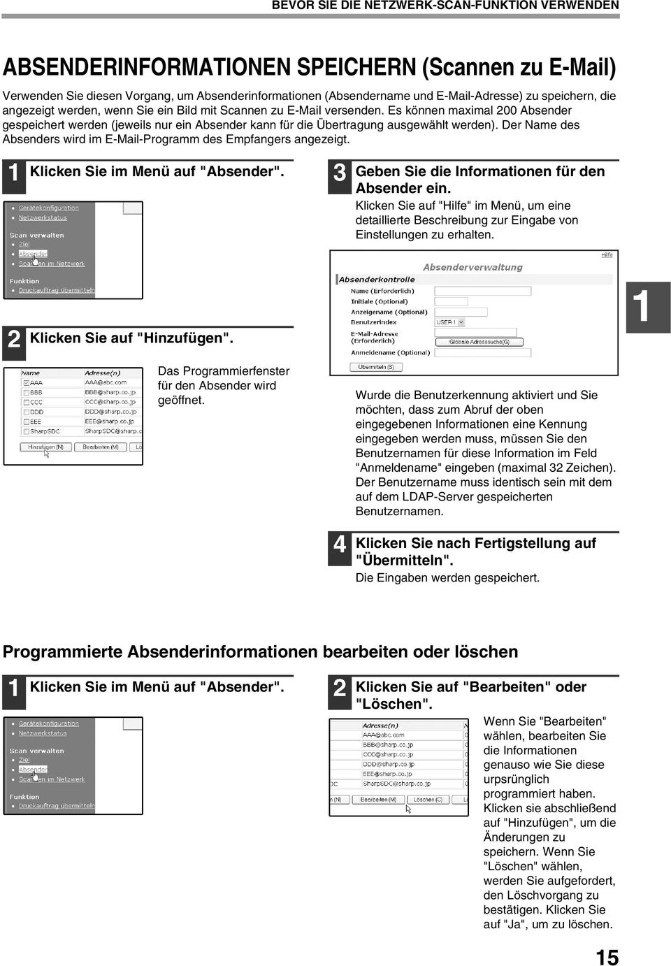 Es können maximal 00 Absender gespeichert werden (jeweils nur ein Absender kann für die Übertragung ausgewählt werden). Der Name des Absenders wird im E-Mail-Programm des Empfangers angezeigt.