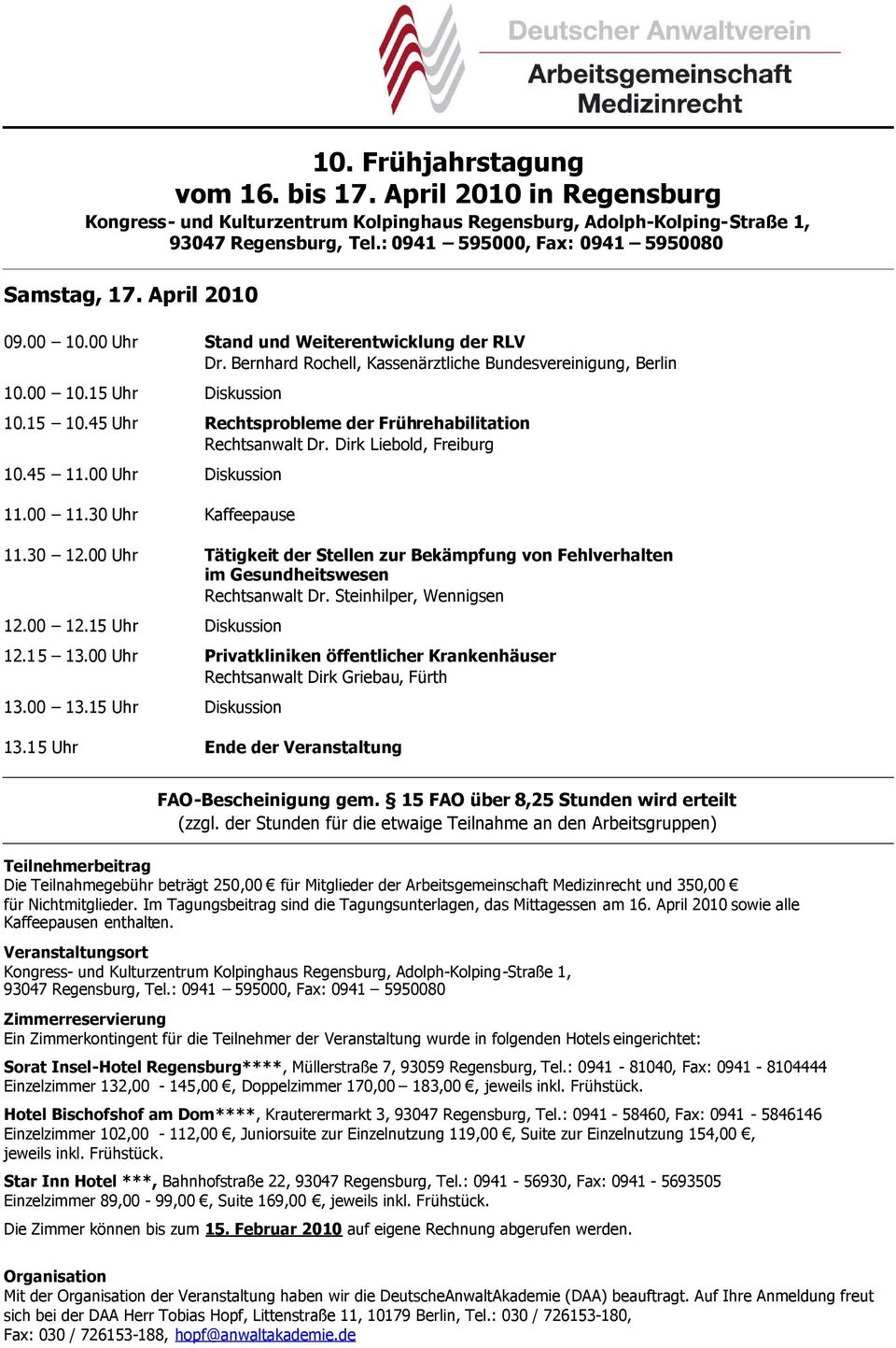 00 Uhr Tätigkeit der Stellen zur Bekämpfung von Fehlverhalten im Gesundheitswesen Rechtsanwalt Dr. Steinhilper, Wennigsen 12.00 12.15 Uhr Diskussion 12.15 13.