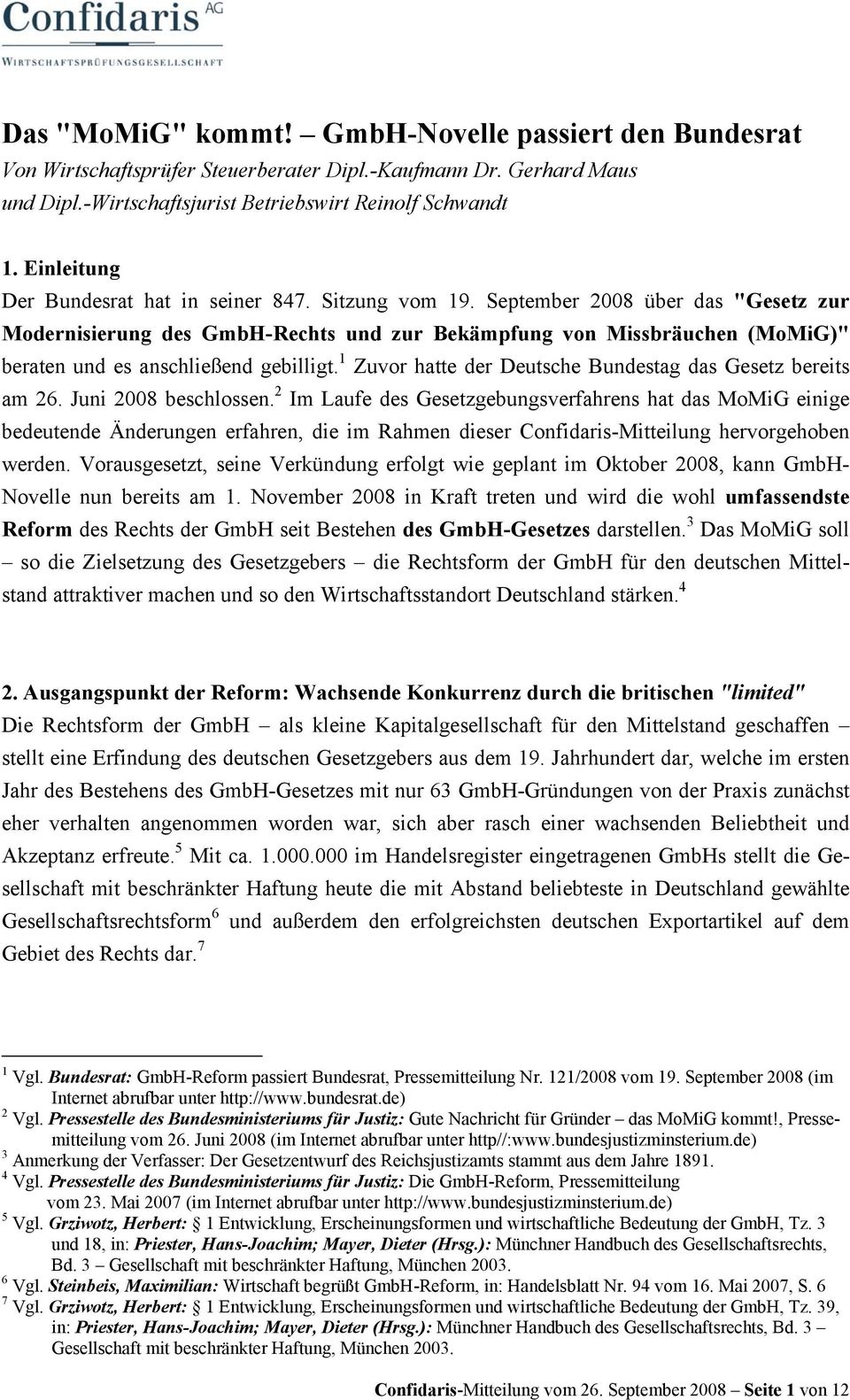 September 2008 über das "Gesetz zur Modernisierung des GmbH-Rechts und zur Bekämpfung von Missbräuchen (MoMiG)" beraten und es anschließend gebilligt.