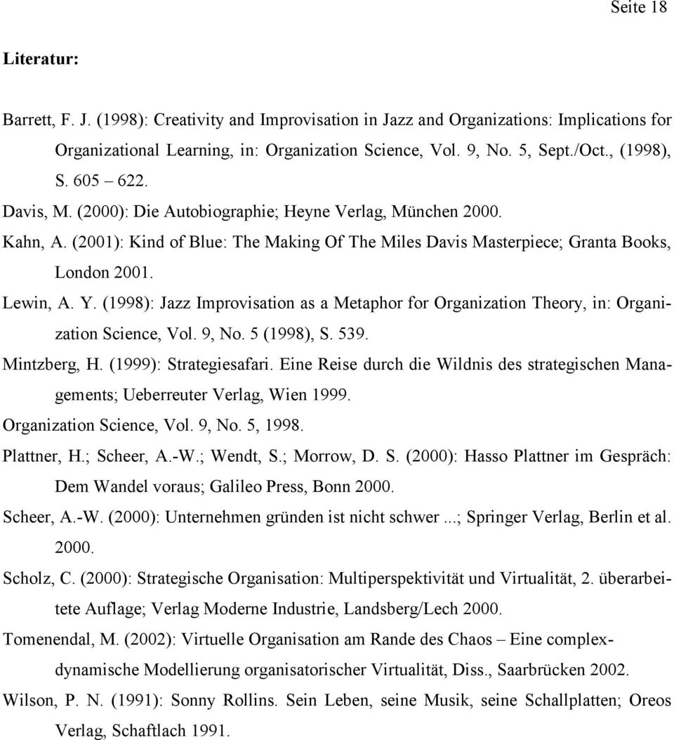 Y. (1998): Jazz Improvisation as a Metaphor for Organization Theory, in: Organization Science, Vol. 9, No. 5 (1998), S. 539. Mintzberg, H. (1999): Strategiesafari.