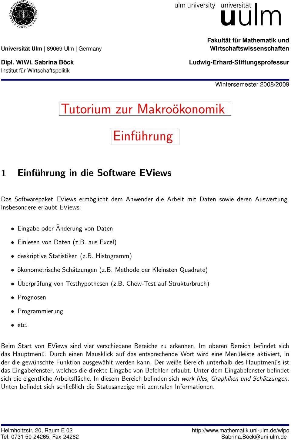 Einführung in die Software EViews Das Softwarepaket EViews ermöglicht dem Anwender die Arbeit mit Daten sowie deren Auswertung.
