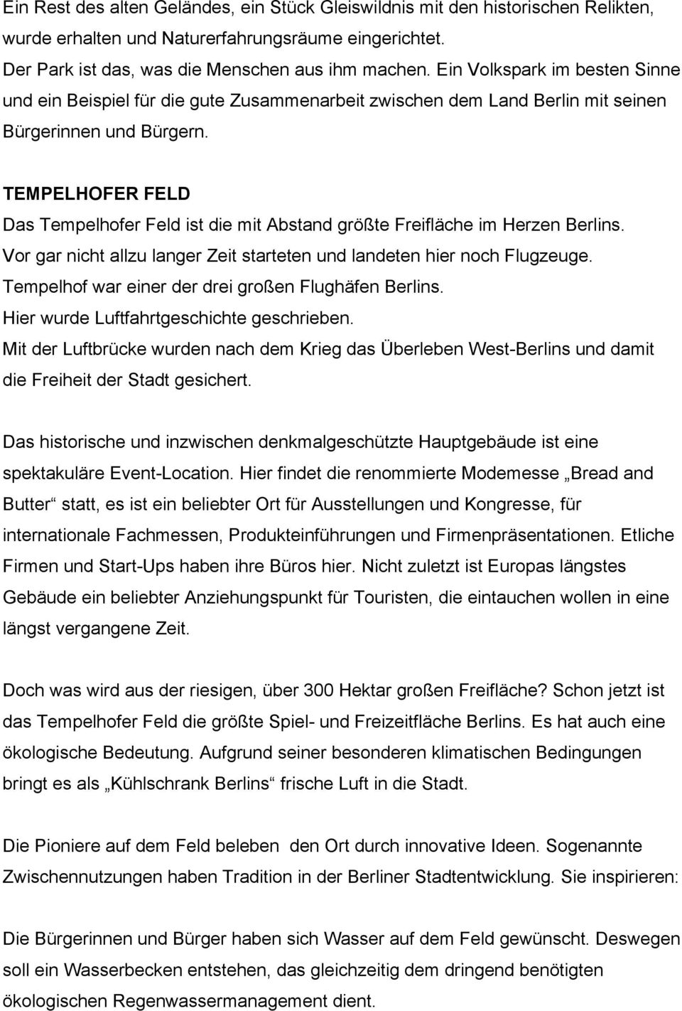 TEMPELHOFER FELD Das Tempelhofer Feld ist die mit Abstand größte Freifläche im Herzen Berlins. Vor gar nicht allzu langer Zeit starteten und landeten hier noch Flugzeuge.