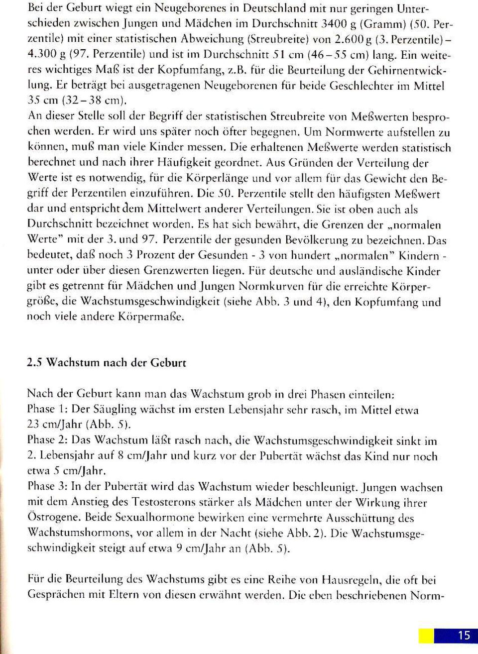 Ein weite res wichtises Mrß isr der Kopfunfang, z.b. für die Beurrciluns dcr cehirnentwicklung. Er betrigt bci ausgetragenen Neugeborcncn fair beide ceschlechter im Mirtel 35 cn (32-38 cm).