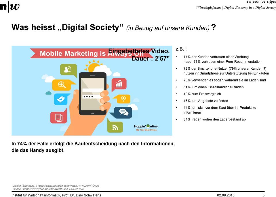 ) nutzen ihr Smartphone zur Unterstützung bei Einkäufen 70% verwenden es sogar, während sie im Laden sind 54%, um einen Einzelhändler zu finden 49% zum Preisvergleich 48%, um