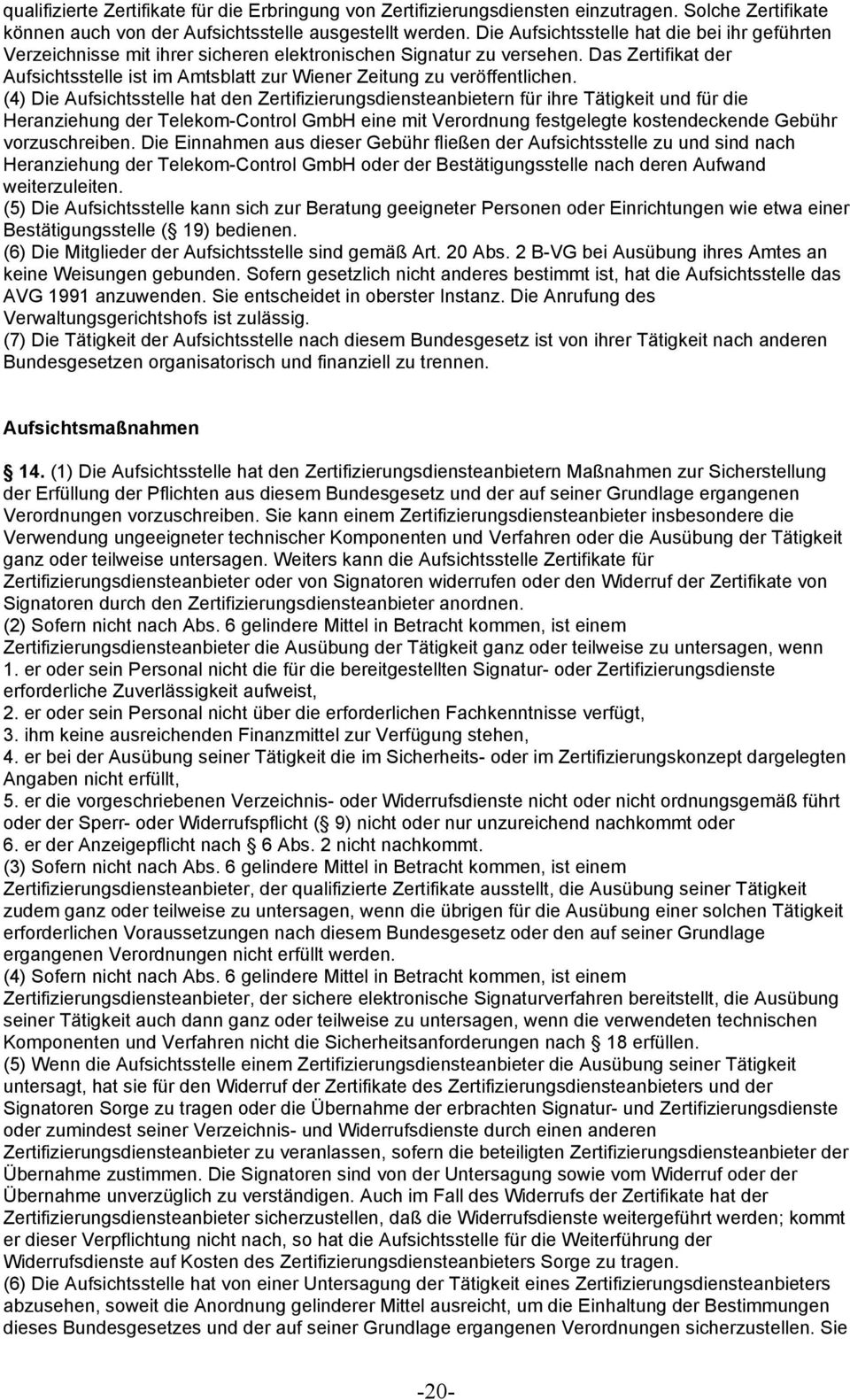 Das Zertifikat der Aufsichtsstelle ist im Amtsblatt zur Wiener Zeitung zu veröffentlichen.