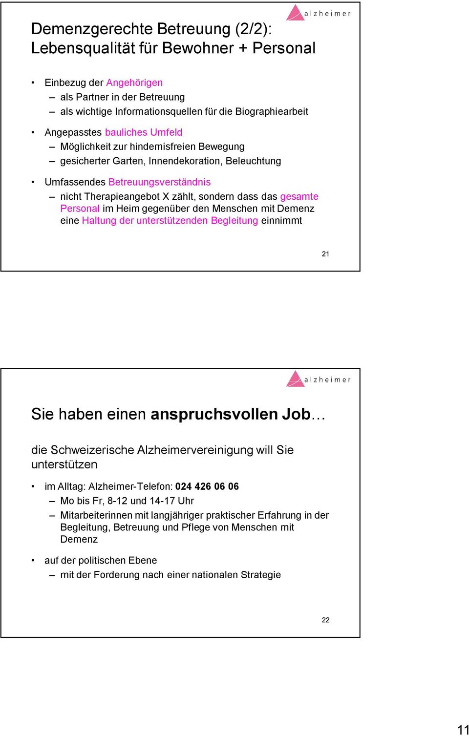 Personal im Heim gegenüber den Menschen mit Demenz eine Haltung der unterstützenden Begleitung einnimmt 21 Sie haben einen anspruchsvollen Job die Schweizerische Alzheimervereinigung will Sie