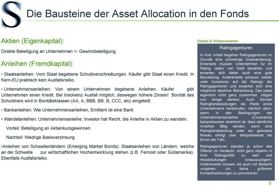 Bei Insolvenz Ausfall möglich, deswegen höhere Zinsen! Bonität des Schuldners wird in Bonitätsklassen (AA, A, BBB, BB, B, CCC, etc) eingeteilt.