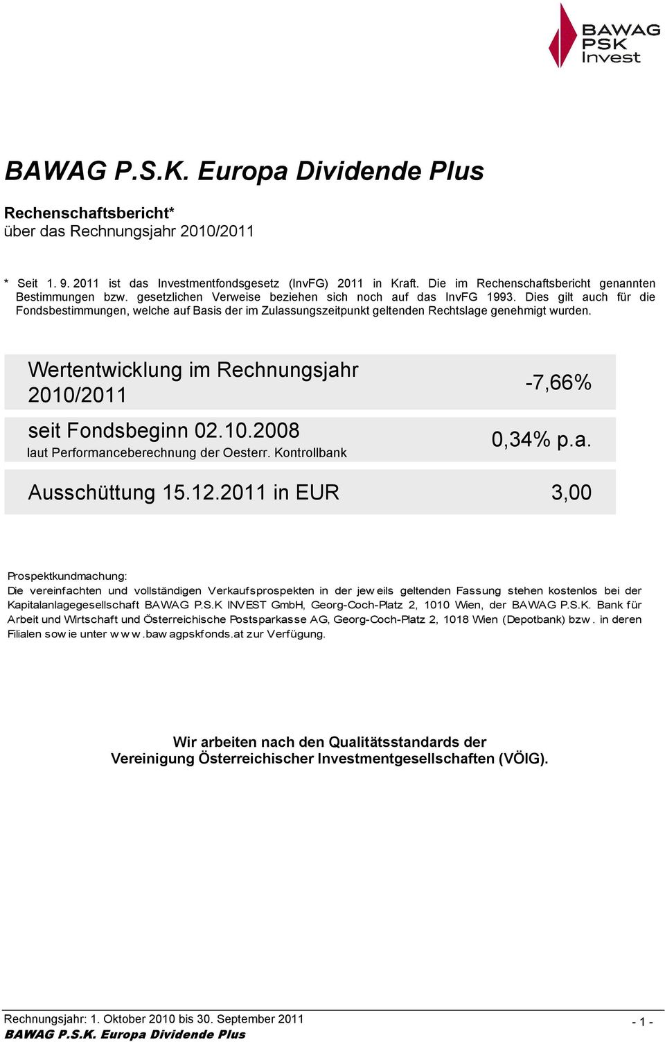 Wertentwicklung im Rechnungsjahr 2010/2011 seit Fondsbeginn 02.10.2008 laut Performanceberechnung der Oesterr. Kontrollbank -7,66% 0,34% p.a. Ausschüttung 15.12.