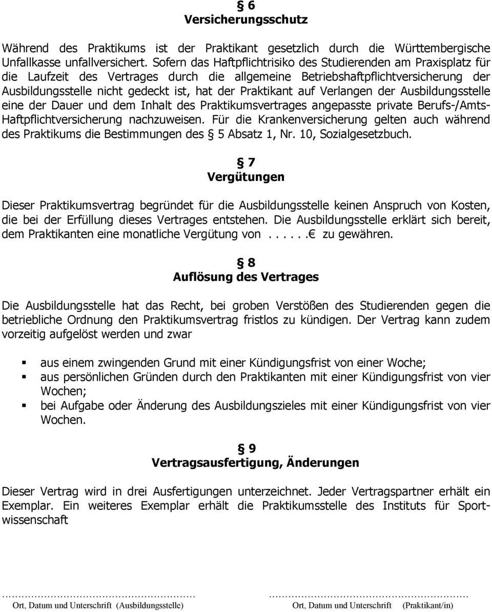 Praktikant auf Verlangen der Ausbildungsstelle eine der Dauer und dem Inhalt des Praktikumsvertrages angepasste private Berufs-/Amts- Haftpflichtversicherung nachzuweisen.