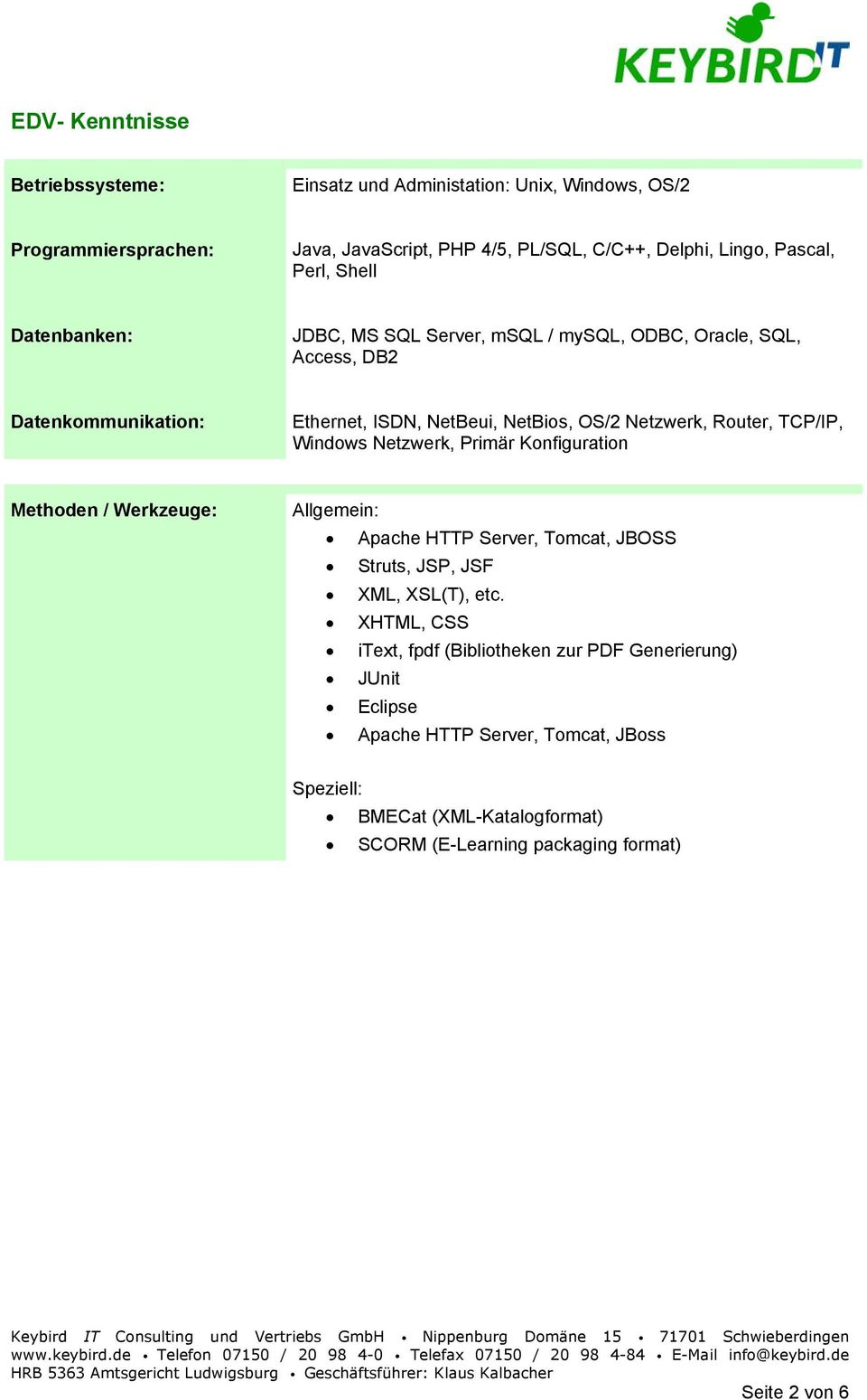 TCP/IP, Windows Netzwerk, Primär Konfiguration Methoden / Werkzeuge: Allgemein: Apache HTTP Server, Tomcat, JBOSS Struts, JSP, JSF XML, XSL(T), etc.