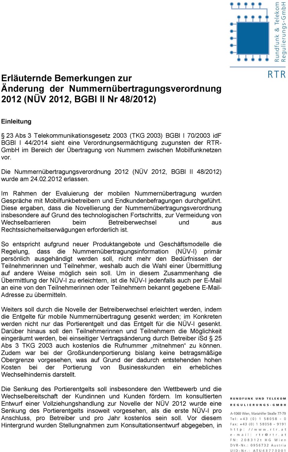 Die Nummernübertragungsverordnung 2012 (NÜV 2012, BGBl II 48/2012) wurde am 24.02.2012 erlassen.