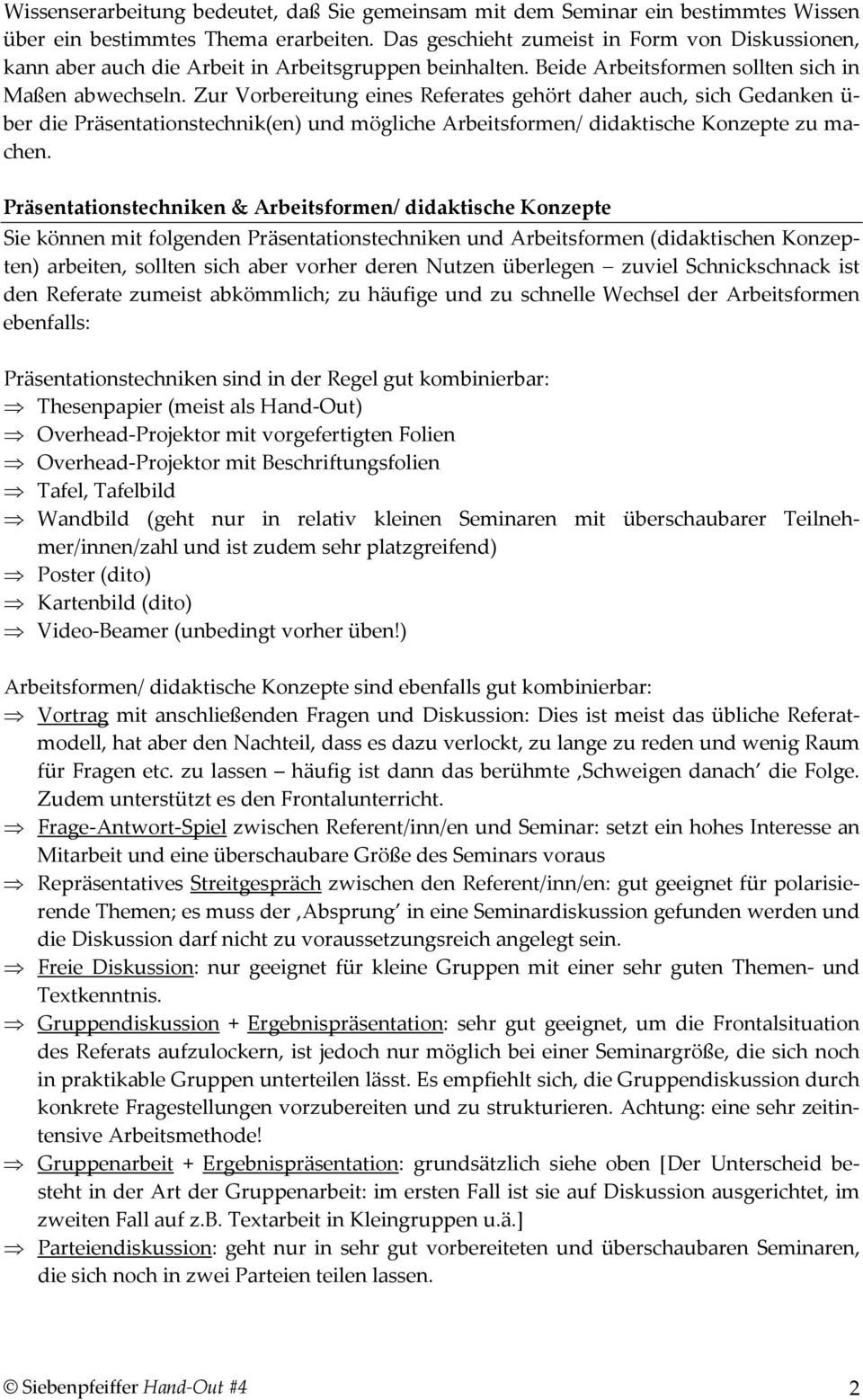 Zur Vorbereitung eines Referates gehört daher auch, sich Gedanken ü ber die Präsentationstechnik(en) und mögliche Arbeitsformen/ didaktische Konzepte zu machen.