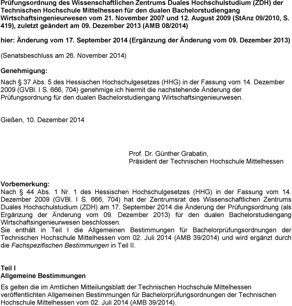 Dezember 2013) (Senatsbeschluss am 26. November 2014) Genehmigung: Nach 37 Abs. 5 des Hessischen Hochschulgesetzes (HHG) in der Fassung vom 14. Dezember 2009 (GVBl. I S.