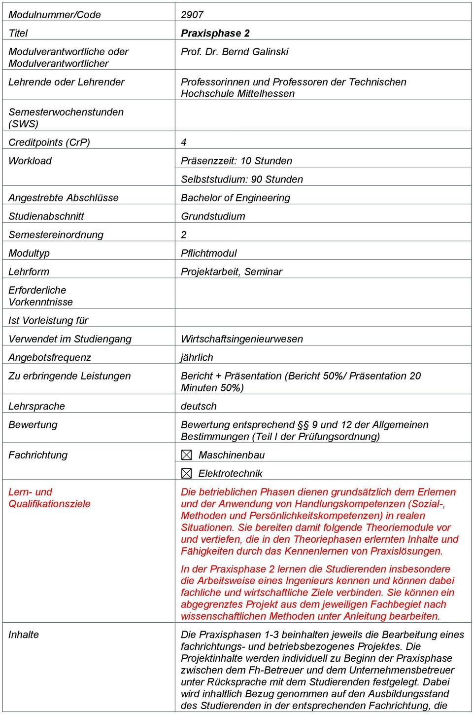 Bernd Galinski Professorinnen und Professoren der Technischen Hochschule Mittelhessen Präsenzzeit: 10 Stunden Selbststudium: 90 Stunden Bachelor of Engineering Grundstudium Pflichtmodul