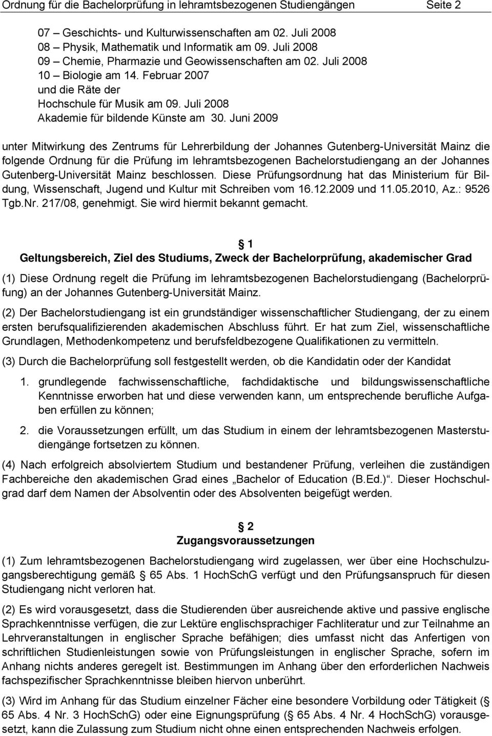 Juni 2009 unter Mitwirkung des Zentrums für Lehrerbildung der Johannes Gutenberg-Universität Mainz die folgende Ordnung für die Prüfung im lehramtsbezogenen Bachelorstudiengang an der Johannes