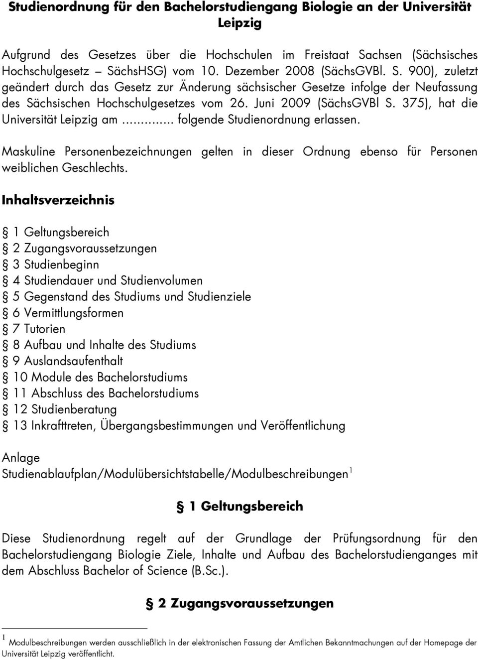 375), hat die Universität Leipzig am... folgende Studienordnung erlassen. Maskuline Personenbezeichnungen gelten in dieser Ordnung ebenso für Personen weiblichen Geschlechts.