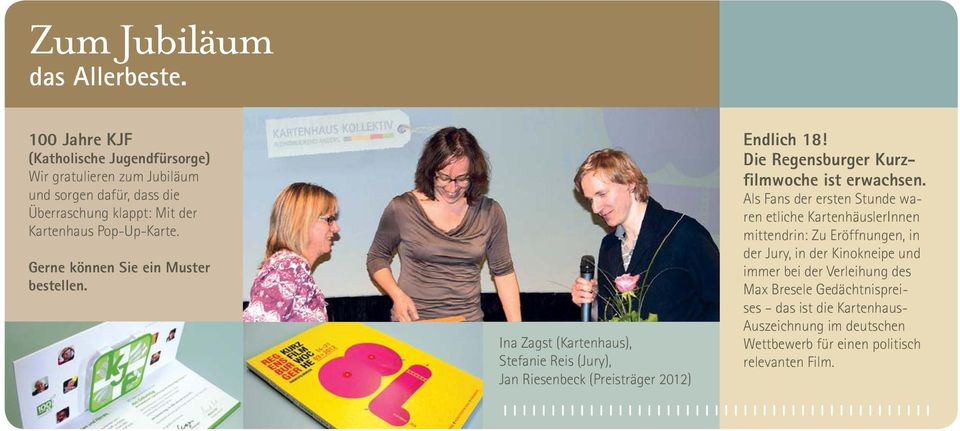 Gerne können Sie ein Muster bestellen. Ina Zagst (Kartenhaus), Stefanie Reis (Jury), Jan Riesenbeck (Preisträger 2012) Endlich 18!