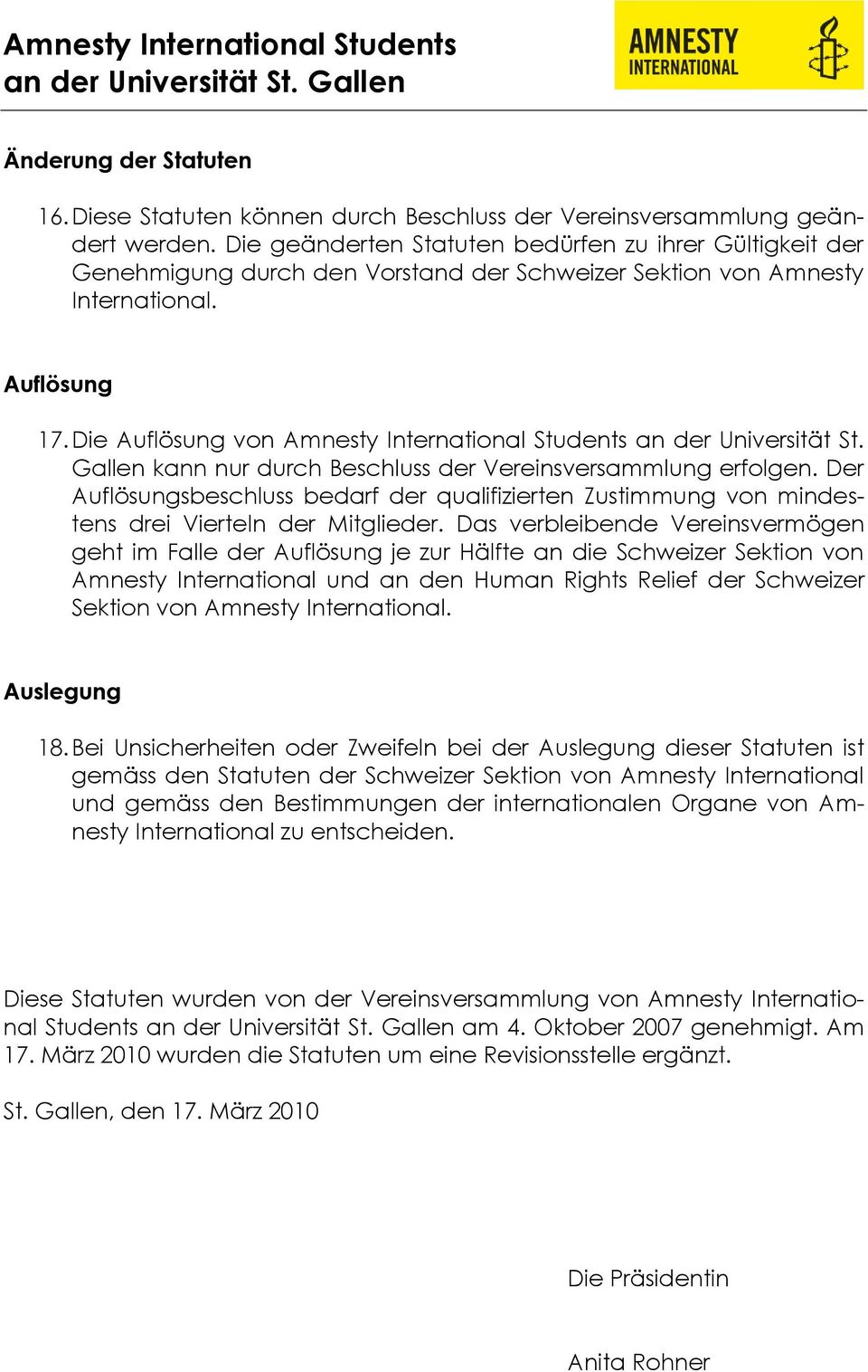 Die Auflösung von Amnesty International Students an der Universität St. Gallen kann nur durch Beschluss der Vereinsversammlung erfolgen.