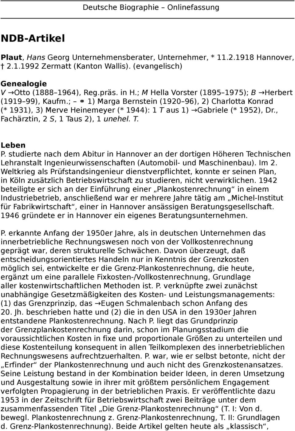 ; 1) Marga Bernstein (1920 96), 2) Charlotta Konrad (* 1931), 3) Merve Heinemeyer (* 1944): 1 T aus 1) Gabriele (* 1952), Dr., Fachärztin, 2 S, 1 Taus 2), 1 unehel. T. Leben P.