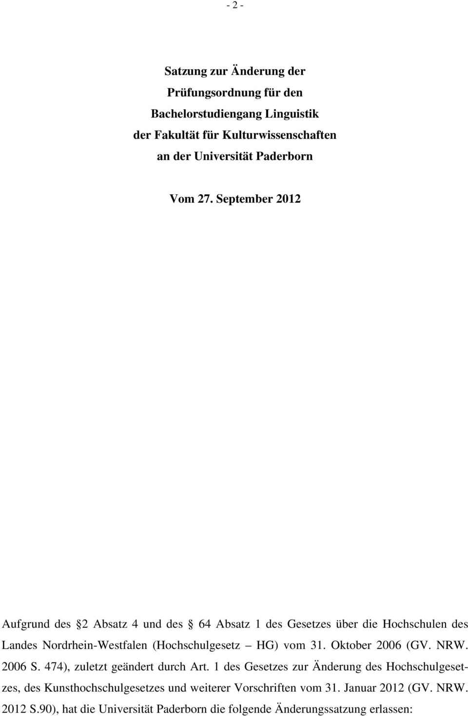 September 2012 Aufgrund des 2 Absatz 4 und des 64 Absatz 1 des Gesetzes über die Hochschulen des Landes Nordrhein-Westfalen (Hochschulgesetz HG) vom