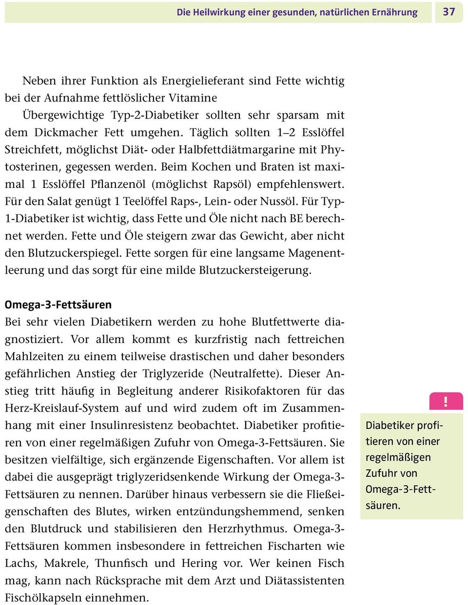 Beim Kochen und Braten ist maximal 1 Esslöffel Pflanzenöl (möglichst Rapsöl) empfehlenswert. Für den Salat genügt 1 Teelöffel Raps-, Lein- oder Nussöl.